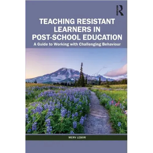 Teaching Resistant Learners in Post-School Education: A Guide to Working with Challenging Behaviour