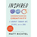 Inspired: Understanding Creativity: A Journey Through Art, Science, and the Soul