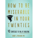 How to Be Miserable in Your Twenties: 40 Strategies to Fail at Adulting