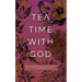 Tea Time with God: Heartwarming Insights to Refresh your Soul