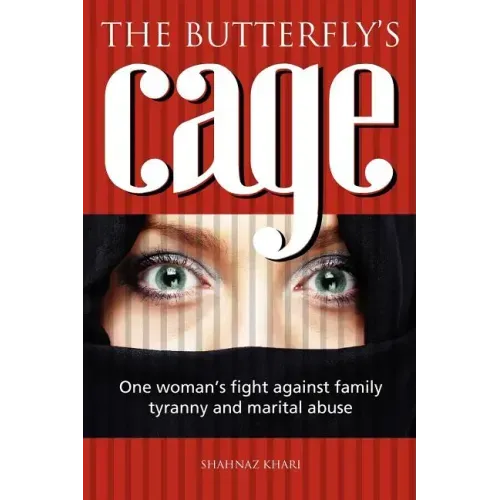 The butterfly's cage: One woman's fight against family tyranny and marital abuse