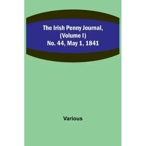 The Irish Penny Journal, (Volume I) No. 44, May 1, 1841