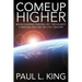 Come Up Higher: Rediscovering Throne Life: The Highest Christian Life For The 21st Century
