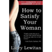 How to Satisfy Your Woman: The complete and uncensored sex guide
