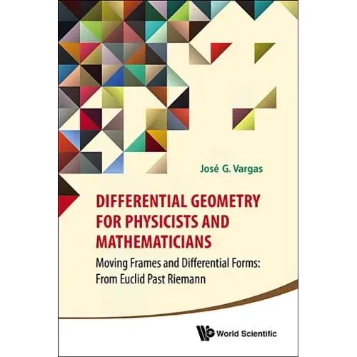 Differential Geometry for Physicists and Mathematicians: Moving Frames and Differential Forms: From Euclid Past Riemann
