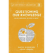 Questioning Our Knowledge: Can we Know What we Need to Know?