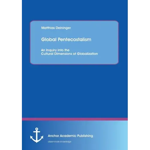 Global Pentecostalism: An Inquiry into the Cultural Dimensions of Globalization