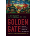 Latinos at the Golden Gate: Creating Community and Identity in San Francisco