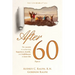 After 60: The secrets to achieving, happiness, health, and fulfillment in later life - Part II