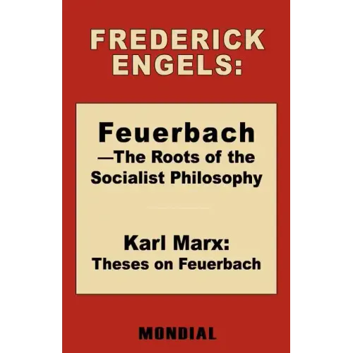 Feuerbach - The Roots of the Socialist Philosophy. Theses on Feuerbach