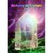Alchemy of Crystals: How to facilitate expanded states, connection with Source, profound self healing and journey into bliss