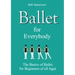 Ballet for Everybody: The Basics of Ballet for Beginners of all Ages