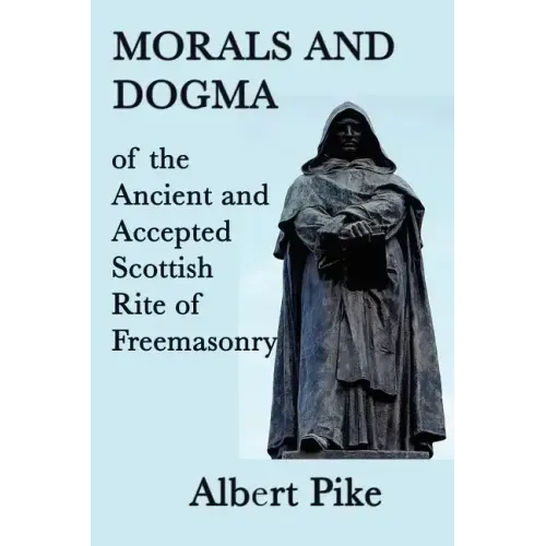 Morals and Dogma of the Ancient and Accepted Scottish Rite of Freemasonry