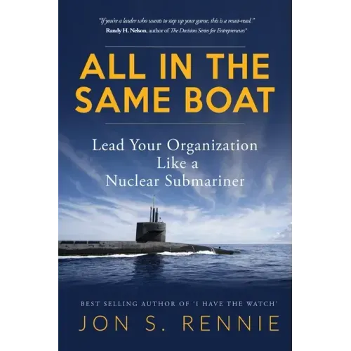 All in the Same Boat: Lead Your Organization Like a Nuclear Submariner