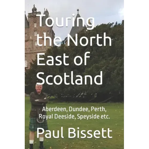 Touring the North East of Scotland: Aberdeen, Dundee, Perth, Royal Deeside, Speyside etc.