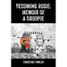 Becoming Rosie: Memoir of a Groupie