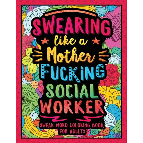 Swearing Like a Motherfucking Social Worker: Swear Word Coloring Book for Adults with Social Related Cussing