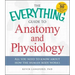 The Everything Guide to Anatomy and Physiology: All You Need to Know about How the Human Body Works