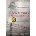 WW II POWs in America and Abroad: Astounding Facts about the Imprisonment of Military and Civilians During the War