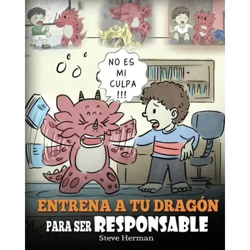 Entrena a tu Dragón para ser Responsable: (Train Your Dragon To Be Responsible) Un Lindo Cuento Infantil para Enseñar a los Niños cómo Asumir la Respo