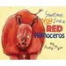 Sometimes You Find A Red Rhinoceros