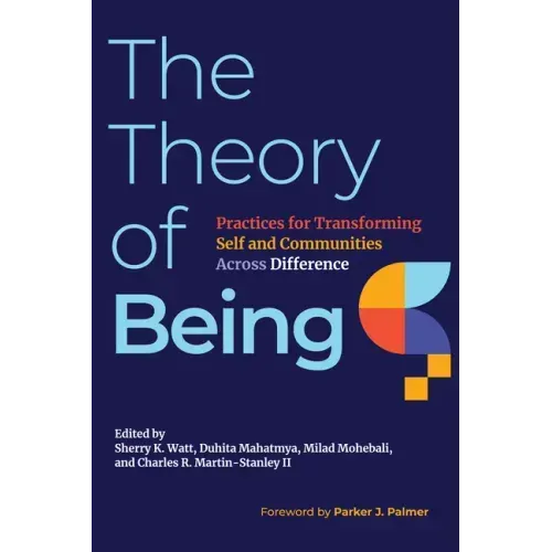 The Theory of Being: Practices for Transforming Self and Communities Across Difference