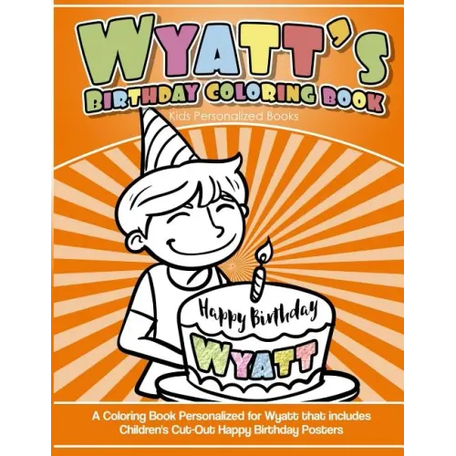 Wyatt's Birthday Coloring Book Kids Personalized Books: A Coloring Book Personalized for Wyatt that includes Children's Cut Out Happy Birthday Posters