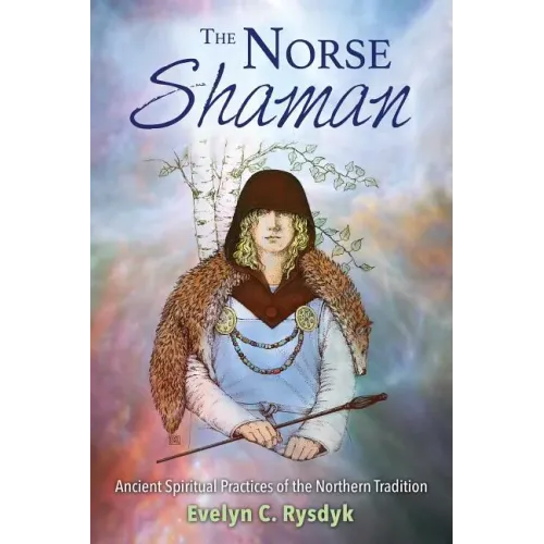 The Norse Shaman: Ancient Spiritual Practices of the Northern Tradition