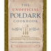 The Unofficial Poldark Cookbook: 85 Recipes from Eighteenth-Century Cornwall, from Shepherd's Pie to Cornish Pasties