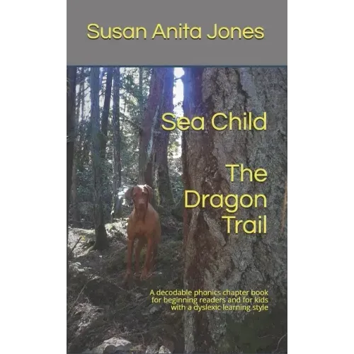 Sea Child THE DRAGON TRAIL: A decodable phonics chapter book for beginning readers and kids with a dyslexic learning style