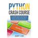 Python crash course: A complete step by step beginner guide for python coding, NumPy, Pandas and Data Visualization.