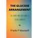 The Glucose Arrangement: The Short And Easy Guide To Escape Diabetes