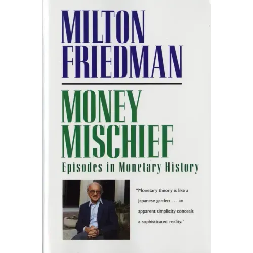 Money Mischief: Episodes in Monetary History