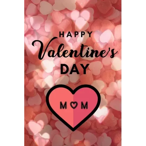 Happy valentine's Day MOM: A perfect valentine gift for your MOM