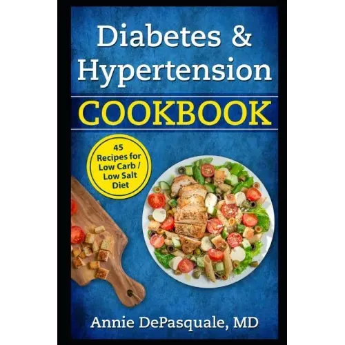 Diabetes & Hypertension Cookbook: 45 Recipes for Low Carb / Low Salt Diet