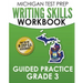 MICHIGAN TEST PREP Writing Skills Workbook Guided Practice Grade 3: Preparation for the M-STEP English Language Arts Assessments