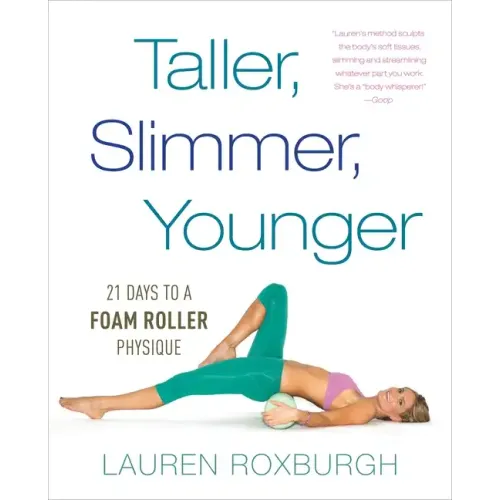 Taller, Slimmer, Younger: 21 Days to a Foam Roller Physique