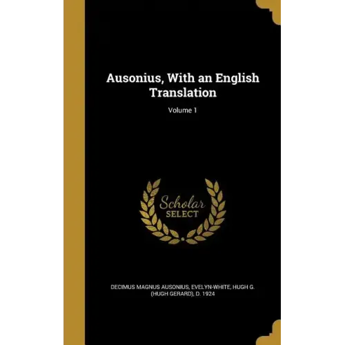 Ausonius, With an English Translation; Volume 1