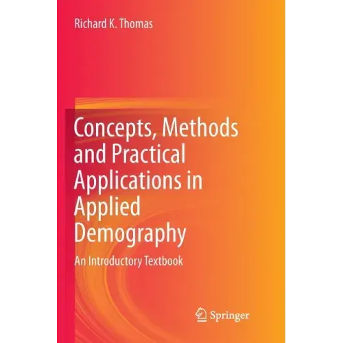 Concepts, Methods and Practical Applications in Applied Demography: An Introductory Textbook