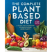 The Complete Plant-Based Diet: A Guide and Cookbook to Enjoy Eating More Plants