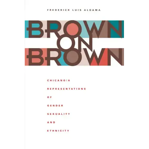Brown on Brown: Chicano/a Representations of Gender, Sexuality, and Ethnicity