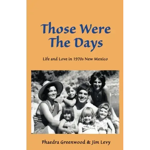 Those were the Days: Life and Love in 1970s northern New Mexico