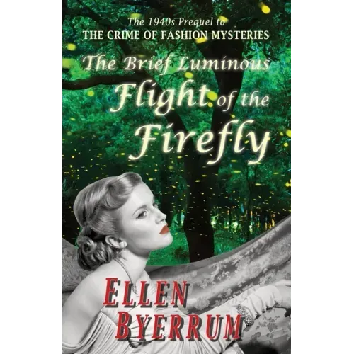 The Brief Luminous Flight of the Firefly: The 1940s Prequel to THE CRIME OF FASHION MYSTERIES