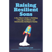 Raising Resilient Sons: A Boy Mom's Guide to Building a Strong, Confident, and Emotionally Intelligent Family