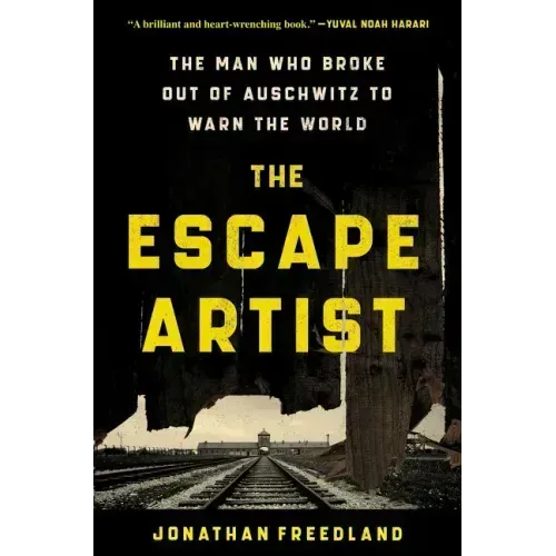The Escape Artist: The Man Who Broke Out of Auschwitz to Warn the World