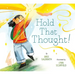 Hold That Thought!