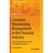 Customer Relationship Management in the Financial Industry: Organizational Processes and Technology Innovation
