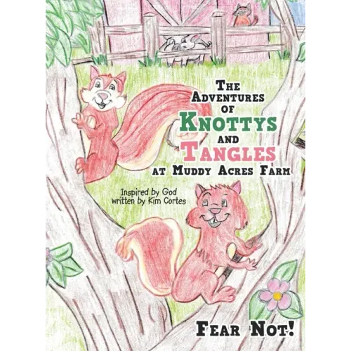 The Adventures of Knottys and Tangles at Muddy Acres Farm: Fear Not!