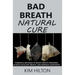 Bad Breath Natural Cure: Powerful Methods to Boost Mouth Freshness, Achieve Excellent Breath, and Improve Confidence