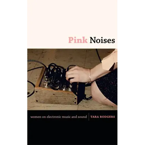 Pink Noises: Women on Electronic Music and Sound